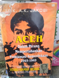 Image of Aceh dalam perang mempertahankan proklamasi kemerdekaan 1945-1949