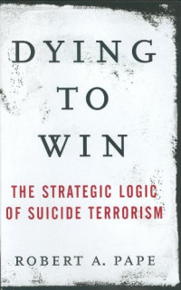 Image of Dying to win: The strategic logic of suicide terrorism