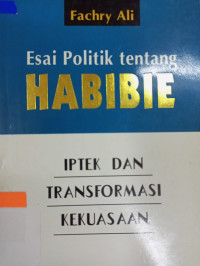Image of Esai politik tentang Habibie: Iptek dan transformasi kekuasaan