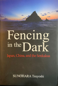 Image of Fencing in the dark: Japan, China, and the Senkakus