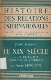 Image of Histoire des relations internationales. Tome sixième : Le XIXᵉ siècle. II. De 1871 à 1914 – L’apogée de l’Europe