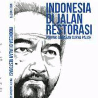 Image of Indonesia di jalan restorasi: Politik gagasan Surya Paloh