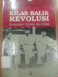 Image of Kilas balik revolusi: Kenangan, pelaku, dan saksi