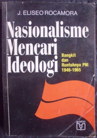 Image of Nasionalisme mencari Ideologi: Bangkit dan runtuhnya PNI 1946-1965