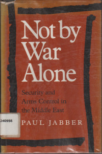 Image of Not by war alone: Security and arms control in the Middle East