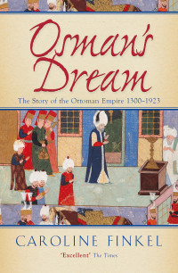 Image of Osman's Dream: The Story of the Ottoman Empire 1300-1923