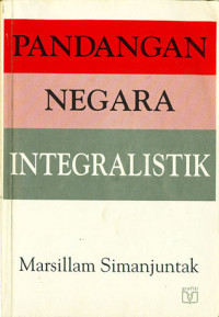 Image of Pandangan negara integralistik: Sumber, unsur, dan riwayatnya dalam persiapan UUD 1945