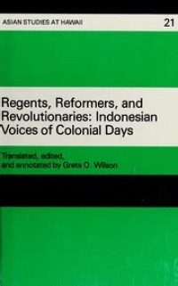 Image of Regents, reformers, and revolutionaries: Indonesian voices of colonial days