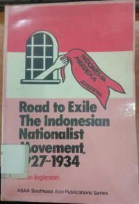 Image of Road to exile the Indonesian Nationalist movement 1927-1934