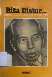 Image of Semua bisa diatur: Untaian wicara Adam Malik 1963-1984