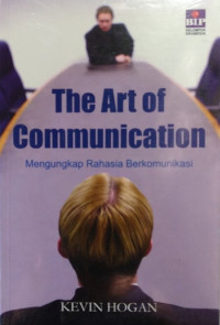 Image of The art of communication: Mengungkap rahasia berkomunikasi