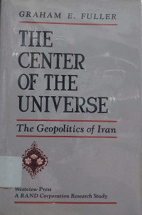 Image of The Center of the universe: The Geopolitics of Iran