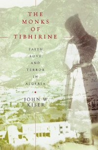 Image of The monks of tibhirine: Faith, love, and terror in Algeria