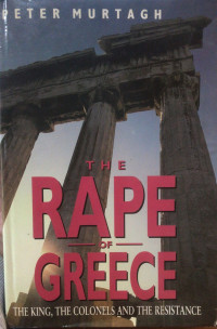 Image of The rape of Greece: The king, the colonels and the resistance