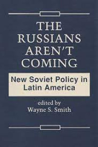 Image of The Russians aren't coming : New Soviet policy in Latin America
