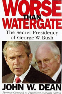Image of Worse than watergate : The secret Presidency of George W. Bush